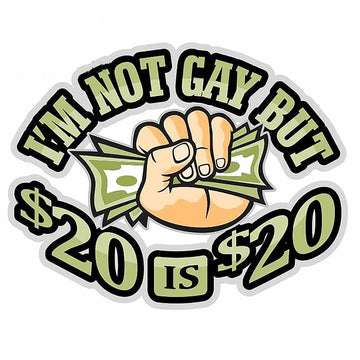 Funny 'I'm Not Gay But $20 is $20' Vinyl Car Sticker