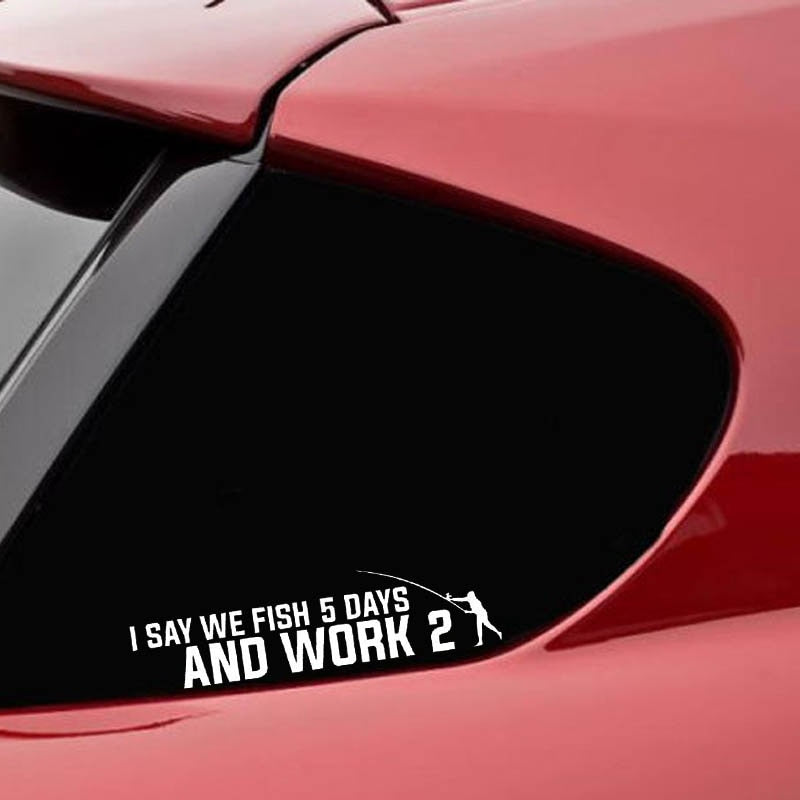 Cool 'I Say We Fish 5 Days And Work 2' Vinyl Car Sticker