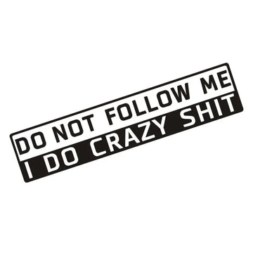 Cool 'Do Not Follow Me I Do Crazy Sh!t' Vinyl Car Sticker