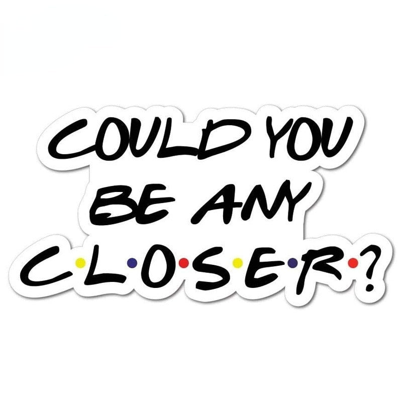 Funny 'Could You Be Any Closer?' Vinyl Car Sticker
