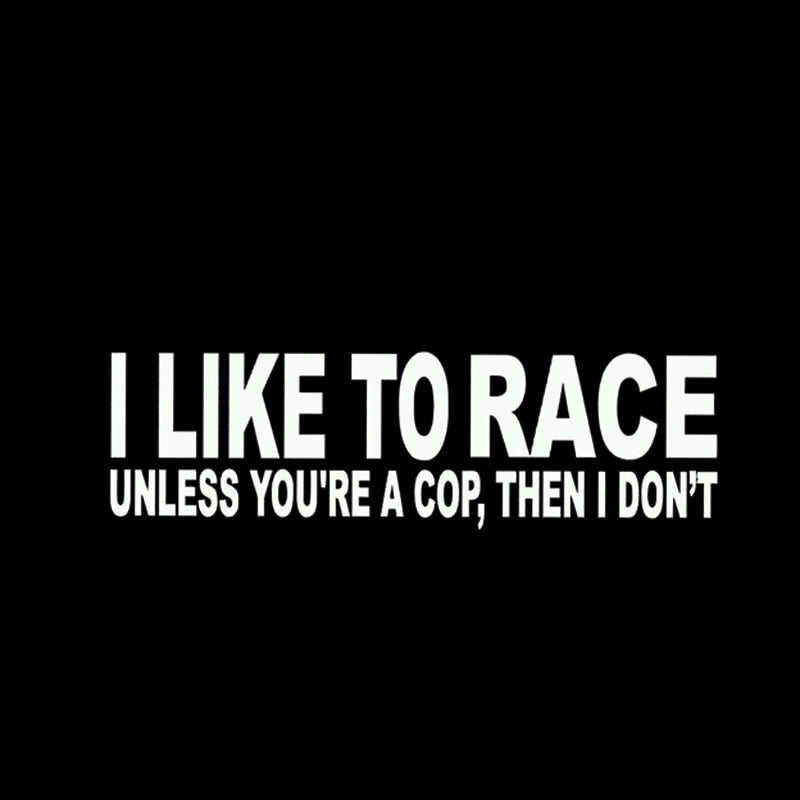 Funny 'I Like To Race Unless You're A Cop, Then I Don't' Vinyl Car Sticker