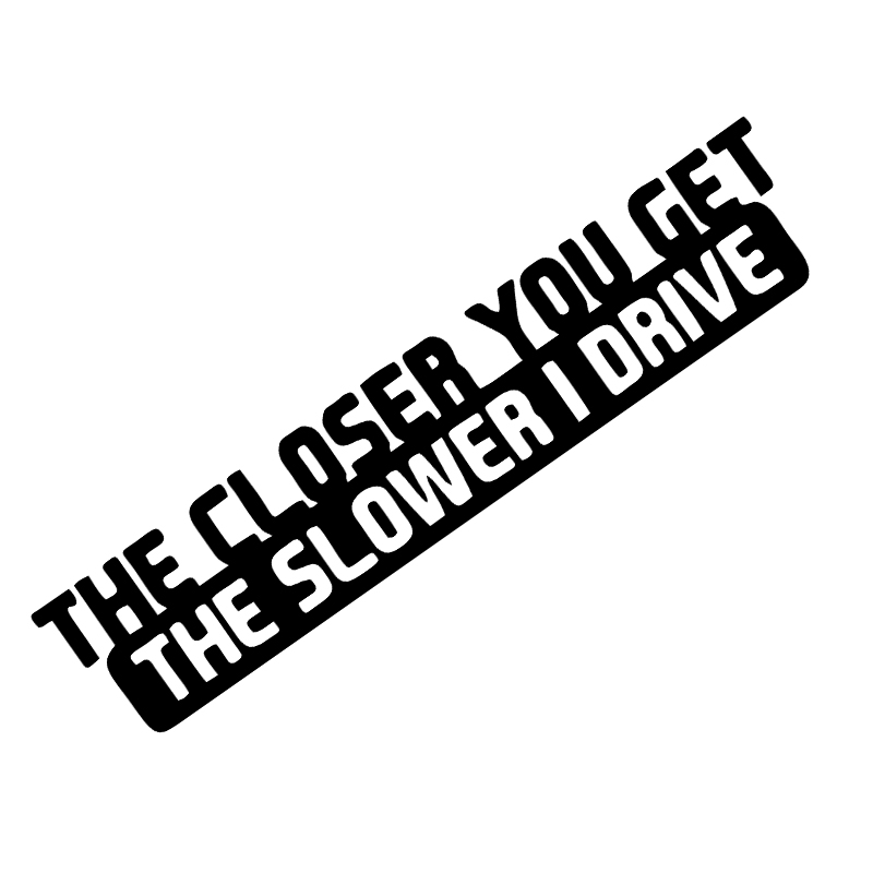 Cool 'The Closer You Get | The Slower I Drive' Vinyl Car Sticker