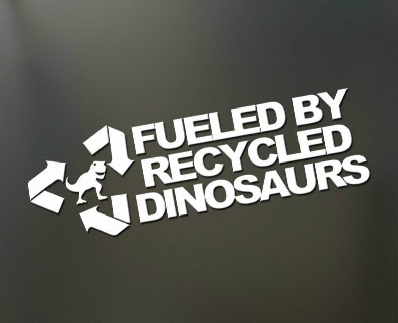 Funny 'Fueled By Recycled Dinosaurs' Vinyl Car Sticker