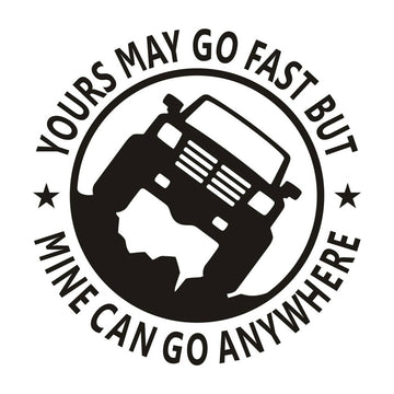 Cool 'Yours May Go Fast But Mine Can Go Anywhere' Vinyl Car Sticker