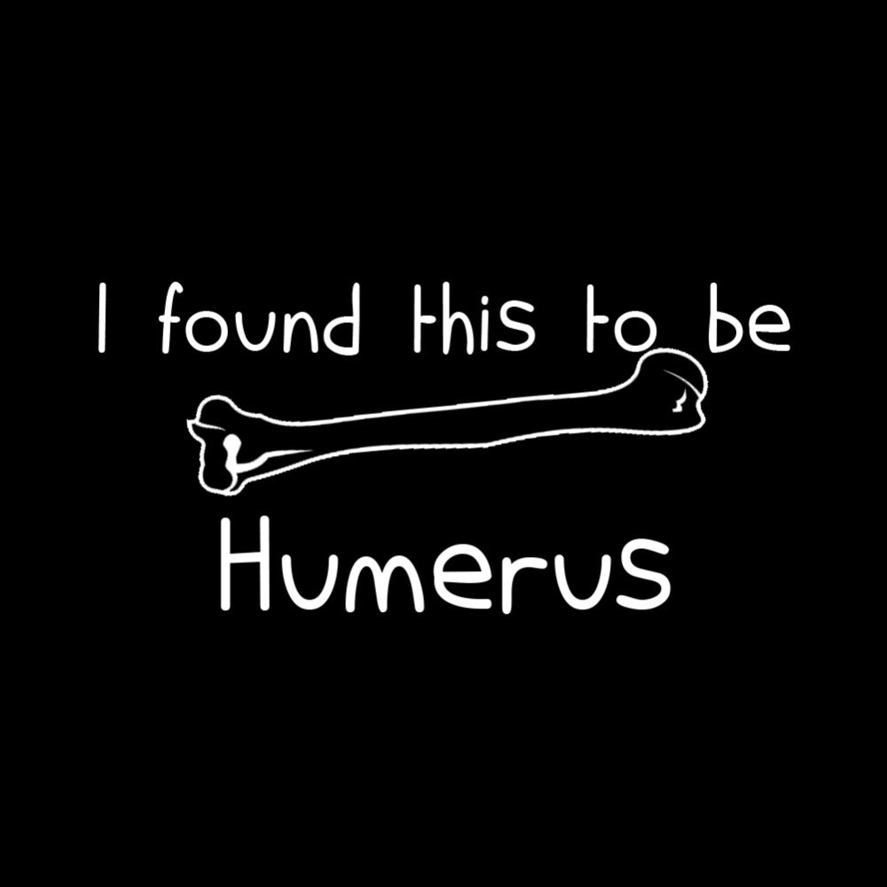 Bone 'I Found This To Be Humerus' Vinyl Car Sticker