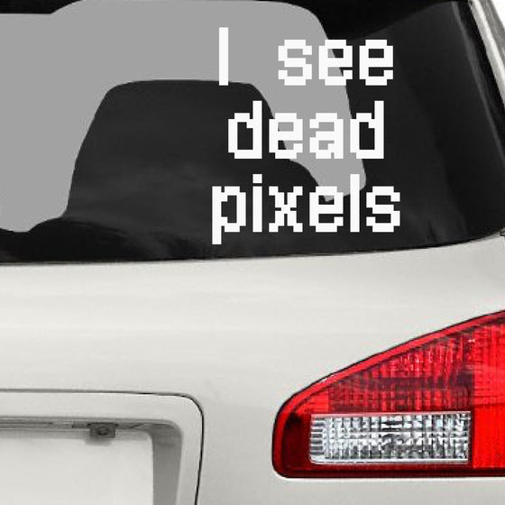 Cool 'I See Dead Pixels' Vinyl Car Sticker